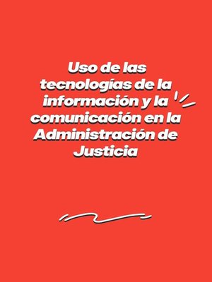cover image of Uso de las tecnologías de la información y la comunicación en la Administración de Justicia